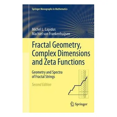 Fractal Geometry, Complex Dimensions and Zeta Functions - Lapidus, Michel L. a van Frankenhuijse