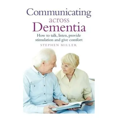 Communicating Across Dementia - Miller, Stephen