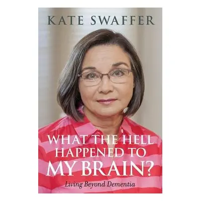 What the hell happened to my brain? - Swaffer, Kate