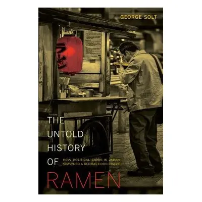 Untold History of Ramen - Solt, George