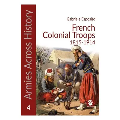 French Colonial Troops, 1815-1914 - Esposito, Gabriele