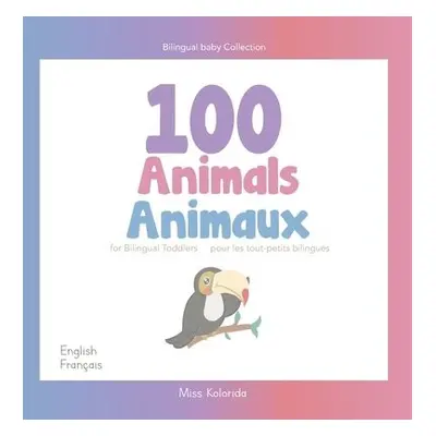 100 Animals for Bilingual Toddlers 100 Animaux pour les tout-petits bilingues - English - French