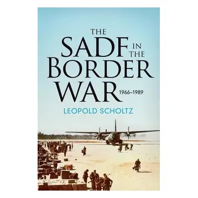 South African Defence Forces in the Border War 1966-1989 - Scholtz, Leopold