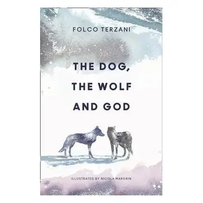 Dog, the Wolf and God - Terzani, Folco