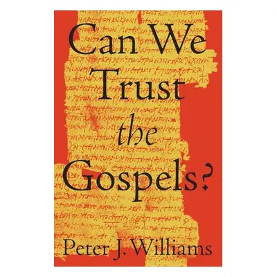 Can We Trust the Gospels? - Williams, Peter J.