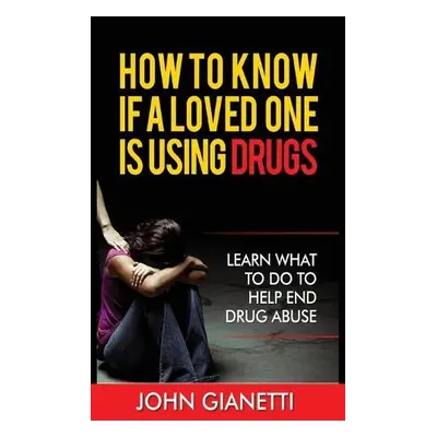 How to Know If a Loved One Is Using Drugs - Gianetti, John