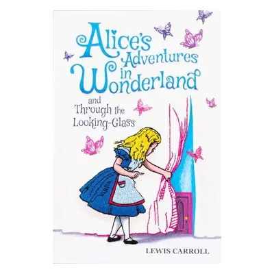 Alice's Adventures in Wonderland and Through the Looking-Glass - Carroll, Lewis