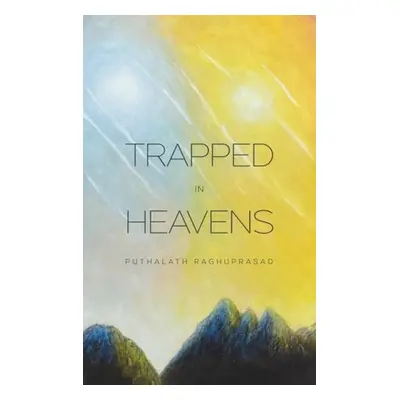 Trapped in Heavens - Raghuprasad, Puthalath