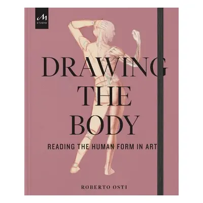 Drawing the Body - Osti, Roberto