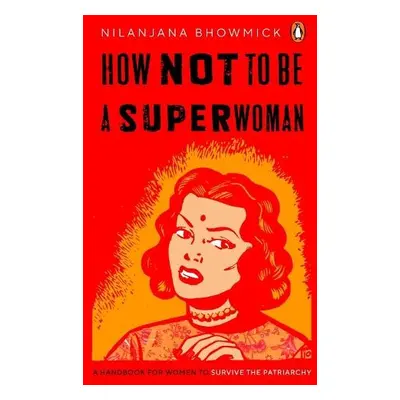 How Not to Be a Superwoman - Bhowmick, Nilanjana