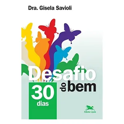 Desafio do bem - 30 dias - Savioli, Gisela Palumbo Comarovschi