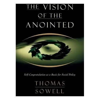 Vision of the Anointed - Sowell, Thomas