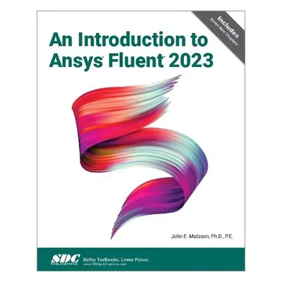 Introduction to Ansys Fluent 2023 - Matsson, John E.