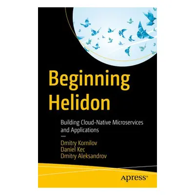 Beginning Helidon - Kornilov, Dmitry a Kec, Daniel a Aleksandrov, Dmitry