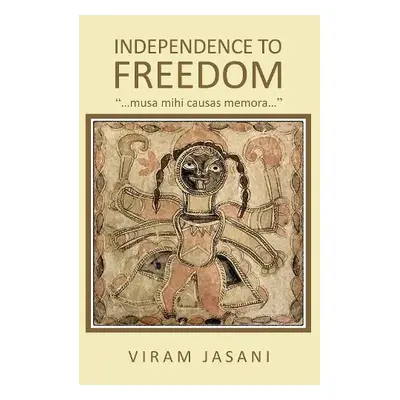 Independence to Freedom - Jasani, Viram