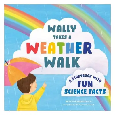 Wally Takes a Weather Walk - Smith, Bree Sunshine (Bree Sunshine Smith)