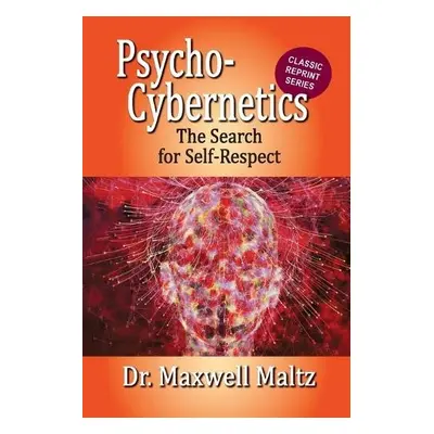 Psycho-Cybernetics The Search for Self-Respect - Maltz, Maxwell a Furey, Matt