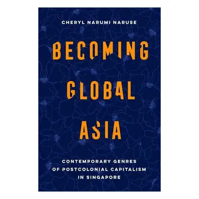 Becoming Global Asia - Naruse, Cheryl Narumi