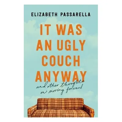 It Was an Ugly Couch Anyway - Passarella, Elizabeth