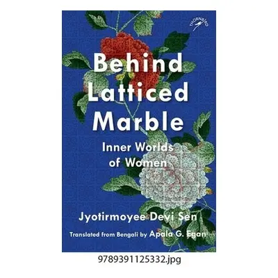 Behind Latticed Marble - Sen, Jyotirmoyee Devi