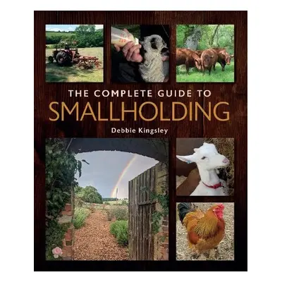 Complete Guide to Smallholding - Kingsley, Debbie