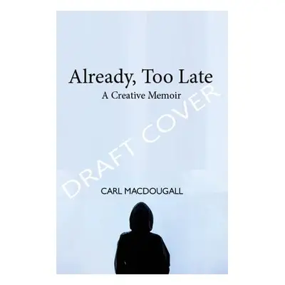 Already, Too Late - MacDougall, Carl