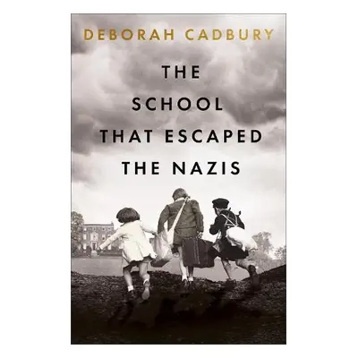 School That Escaped the Nazis - Cadbury, Deborah