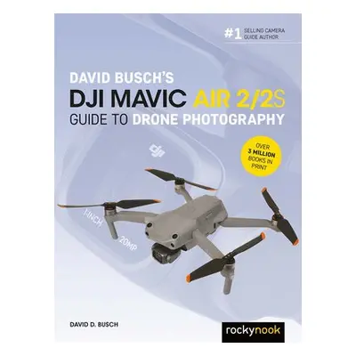 David Busch's DJI Mavic Air 2/2S Guide to Drone Photography - Busch, David