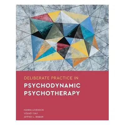 Deliberate Practice in Psychodynamic Psychotherapy - Levenson, Hanna a Gay, Volney a Binder, Jef