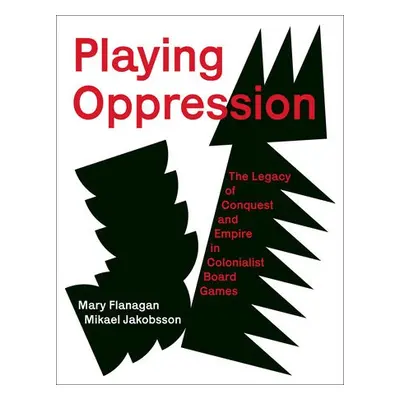 Playing Oppression - Flanagan, Mary a Jakobsson, Mikael