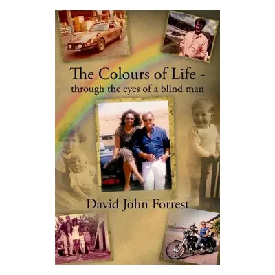 Colours of Life - through the eyes of a blind man - Forrest, David John