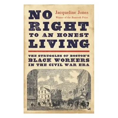 No Right to an Honest Living (Winner of the Pulitzer Prize) - Jones, Jacqueline