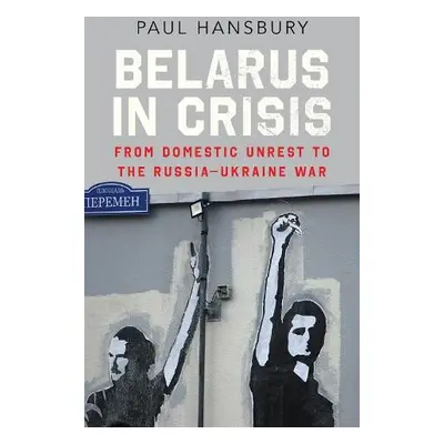 Belarus in Crisis - Hansbury, Paul