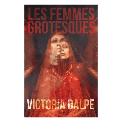 Les Femmes Grotesques - Dalpe, Victoria