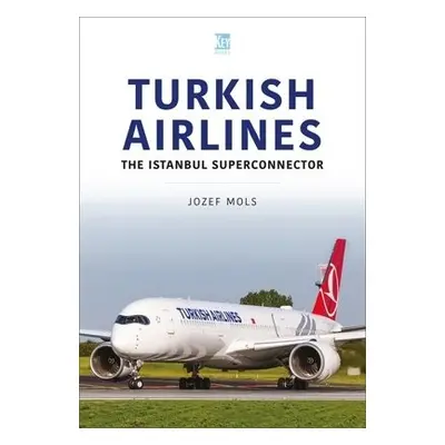 Turkish Airlines: The Istanbul Superconnector - Mols, Josef