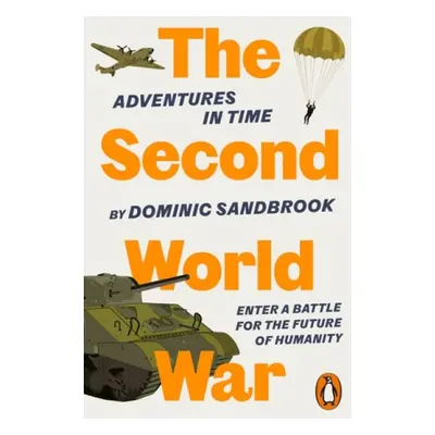 Adventures in Time: The Second World War - Sandbrook, Dominic