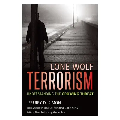 Lone Wolf Terrorism - Simon, Jeffrey D.