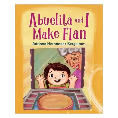 Abuelita and I Make Flan - Bergstrom, Adriana Hernandez