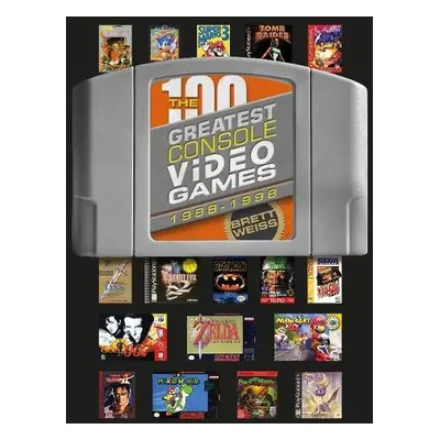 100 Greatest Console Video Games - Weiss, Brett