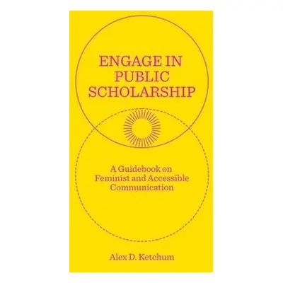 Engage in Public Scholarship! - Ketchum, Alex D.