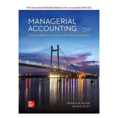 Managerial Accounting Creating Value in a Dynamic Business Environment ISE - Hilton, Ronald a Pl