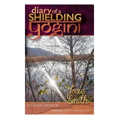 Diary of a Shielding Yogini - Smith, Josie