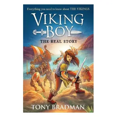 Viking Boy: the Real Story: Everything you need to know about the Vikings - Bradman, Tony