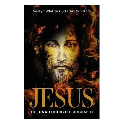 Jesus: The Unauthorized Biography - Whittock, Martyn a Whittock, Esther