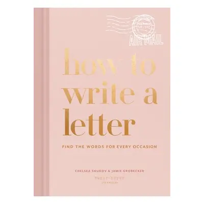 How to Write a Letter - Shukov, Chelsea a Grobecker, Jamie