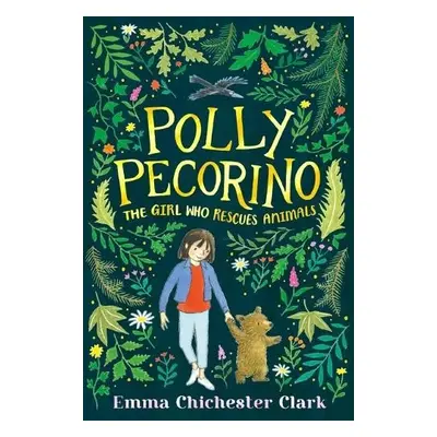 Polly Pecorino: The Girl Who Rescues Animals - Clark, Emma Chichester