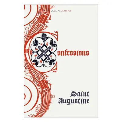 Confessions of Saint Augustine - Augustine, Saint