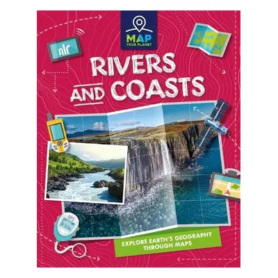 Map Your Planet: Rivers and Coasts - Chapman, Amy