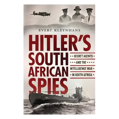 Hitler’s South African Spies - Kleynhans, Evert