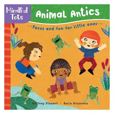 Mindful Tots: Animal Antics - Stewart, Whitney